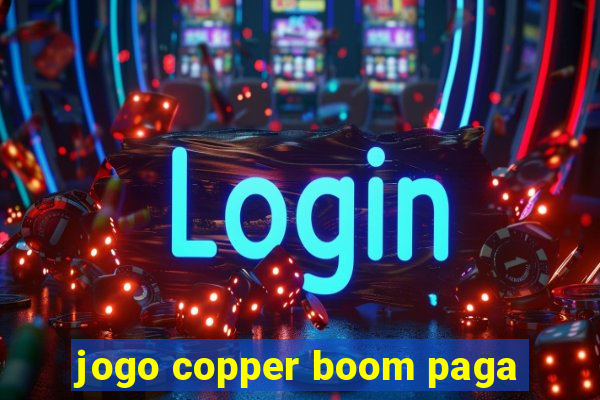 jogo copper boom paga